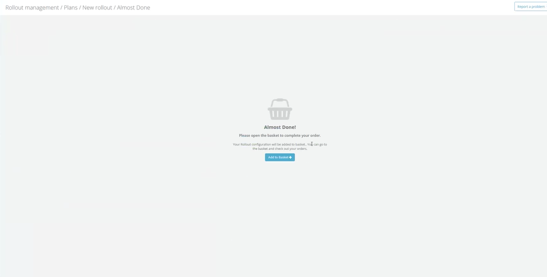 The previous "Almost Done!" page at the end of a business rollout — a dead-end screen whose only action was "Add to Basket". This step has now been removed.